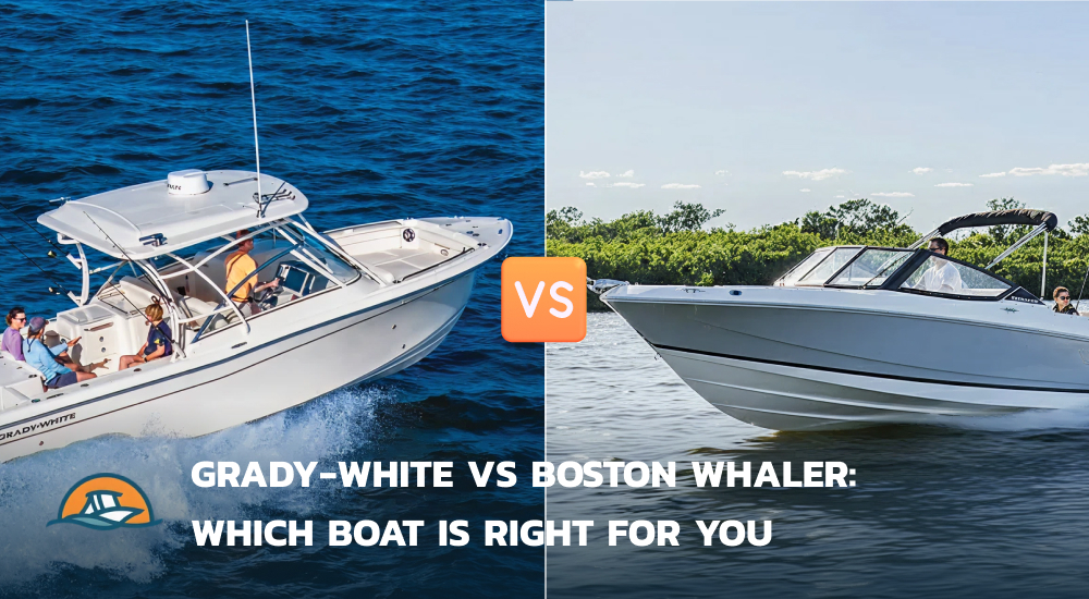 Grady White vs Boston Whaler Which Boat Is Right for You